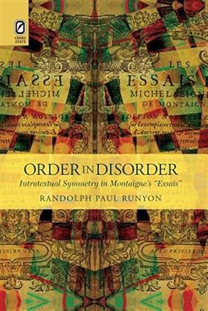 Image du vendeur pour Order in Disorder : Intratextual Symmetry in Montaigne's ?essais? mis en vente par GreatBookPrices