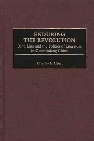 Seller image for Enduring the Revolution : Ding Ling and the Politics of Literature in Guomindang China for sale by GreatBookPrices