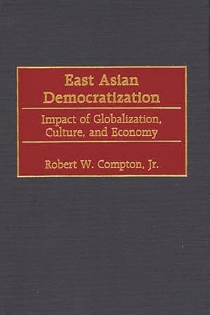 Seller image for East Asian Democratization : Impact of Globalization, Culture, and Economy for sale by GreatBookPrices