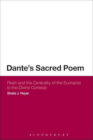 Image du vendeur pour Dante's Sacred Poem : Flesh and the Centrality of the Eucharist to the Divine Comedy mis en vente par GreatBookPrices
