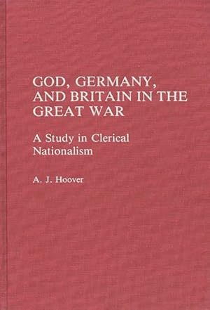 Immagine del venditore per God, Germany, and Britain in the Great War : A Study in Clerical Nationalism venduto da GreatBookPrices