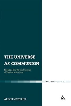 Immagine del venditore per Universe As Communion : Towards a Neo-Patristic Synthesis of Theology and Science venduto da GreatBookPrices