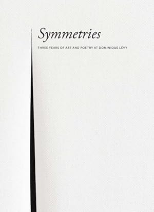 Seller image for Symmetries : Three Years of Art and Poetry at Dominique L vy for sale by GreatBookPricesUK