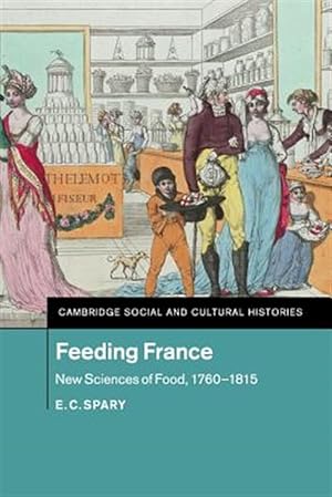 Seller image for Feeding France : New Sciences of Food 1760-1815 for sale by GreatBookPrices