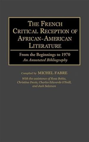 Bild des Verkufers fr French Critical Reception of African-American Literature : From the Beginnings to 1970 : An Annotated Bibliography zum Verkauf von GreatBookPrices
