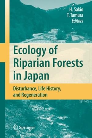 Image du vendeur pour Ecology of Riparian Forests in Japan : Disturbance, Life History and Regeneration mis en vente par GreatBookPrices