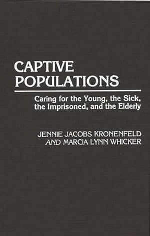 Bild des Verkufers fr Captive Populations : Caring for the Young, the Sick, the Imprisoned, and the Elderly zum Verkauf von GreatBookPrices