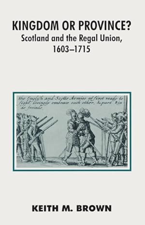 Immagine del venditore per Kingdom or Province? : Scotland and the Regal Union 1603-1715 venduto da GreatBookPricesUK