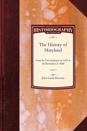 Seller image for History of Maryland : From Its Frist Settlement in 1633 to the Restoration in 1660 for sale by GreatBookPrices