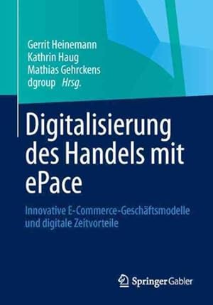 Seller image for Digitalisierung Des Handels Mit Epace : Innovative E-commerce-geschäftsmodelle Und Digitale Zeitvorteile -Language: german for sale by GreatBookPricesUK