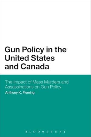 Image du vendeur pour Gun Policy in the United States and Canada : The Impact of Mass Murders and Assassinations on Gun Control mis en vente par GreatBookPrices