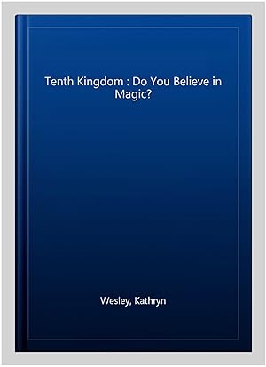 Seller image for Tenth Kingdom : Do You Believe in Magic? for sale by GreatBookPrices