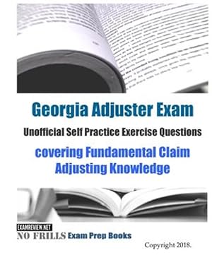 Seller image for Georgia Adjuster Unofficial Self Practice Exercise Questions : Covering Fundamental Claim Adjusting Knowledge for sale by GreatBookPrices