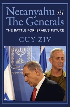 Imagen del vendedor de Netanyahu Vs the Generals : The Battle for Israel's Future a la venta por GreatBookPrices