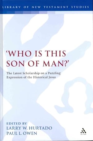 Imagen del vendedor de Who Is This Son of Man? : The Latest Scholarship on a Puzzling Expression of the Historical Jesus a la venta por GreatBookPricesUK