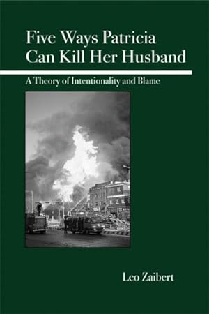 Bild des Verkufers fr Five Ways Patricia Can Kill Her Husband : A Theory Of Intentionality And Blame zum Verkauf von GreatBookPrices
