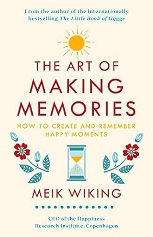 Seller image for The Art of Making Memories: How to Create and Remember Happy Moments for sale by WeBuyBooks 2