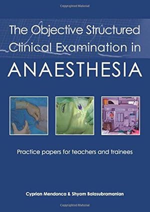 Seller image for The Objective Structured Clinical Examination in Anaesthesia: Practice Papers for Teachers and Trainees for sale by WeBuyBooks