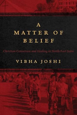 Imagen del vendedor de Matter of Belief : Christian Conversion and Healing in North-East India a la venta por GreatBookPricesUK