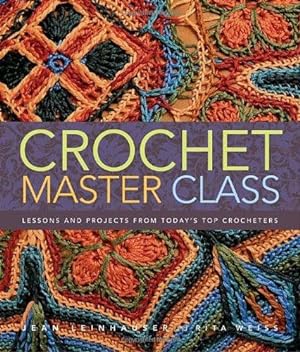 Bild des Verkufers fr Crochet Master Class: Lessons and Projects from Today's Top Crocheters zum Verkauf von WeBuyBooks