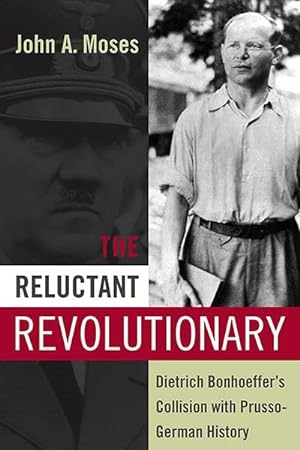 Image du vendeur pour Reluctant Revolutionary : Dietrich Bonhoeffer's Collision With Prusso-German History mis en vente par GreatBookPricesUK