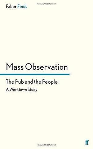 Bild des Verkufers fr The Pub and the People: A Worktown Study (Mass Observation social surveys) zum Verkauf von WeBuyBooks