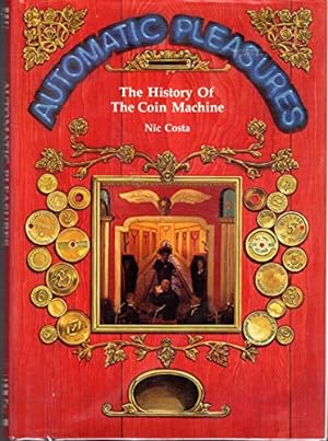 Bild des Verkufers fr Automatic Pleasures: History of the Coin Machine zum Verkauf von WeBuyBooks