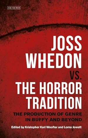 Immagine del venditore per Joss Whedon Vs. the Horror Tradition : The Production of Genre in Buffy and Beyond venduto da GreatBookPrices