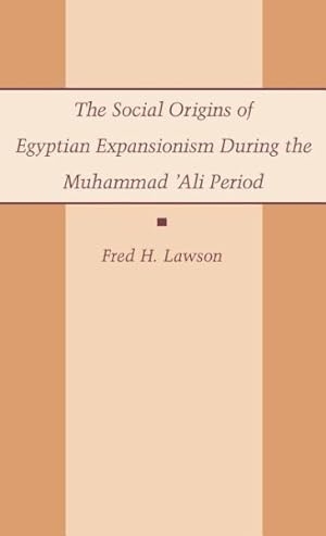 Bild des Verkufers fr Social Origins of Egyptian Expansionism : Muhammad 'Ali Period zum Verkauf von GreatBookPrices