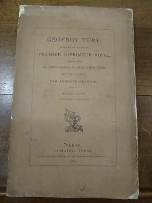 Geofroy Tory, peintre et graveur, premier imprimeur royal, réformateur de l'orthographe et de la ...