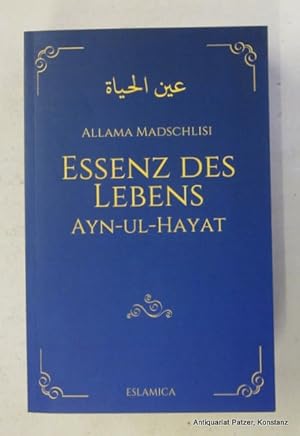 Seller image for Essenz des Lebens. Ayn-ul-Hayat. bertragen aus dem Englischen von Mariam T. Geist. Bremen, Eslamica, 2017. 624 S. Or.-Kart. (ISBN 9783946179030). for sale by Jrgen Patzer