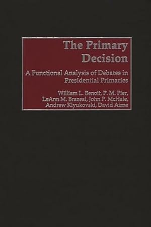 Imagen del vendedor de Primary Decision : A Functional Analysis of Debates in Presidential Primaries a la venta por GreatBookPrices