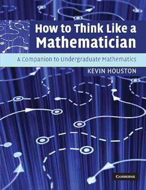 Imagen del vendedor de How to Think Like a Mathematician: A Companion to Undergraduate Mathematics a la venta por WeBuyBooks