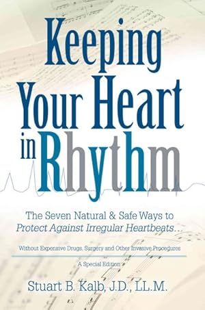 Bild des Verkufers fr Keeping Your Heart in Rhythm : The Seven Natural & Safe Ways to Protect Against Irregular Heartbeats. zum Verkauf von GreatBookPricesUK