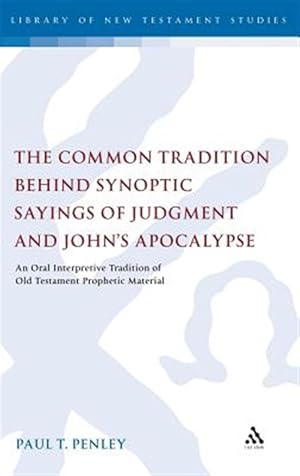 Image du vendeur pour Common Tradition Behind Synoptic Sayings of Judgment and John?s Apocalypse : An Oral Interpretive Tradition of OT Prophetic Material mis en vente par GreatBookPrices