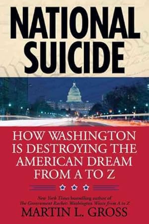 Bild des Verkufers fr National Suicide : How Washington Is Destroying the American Dream from a to Z zum Verkauf von GreatBookPrices