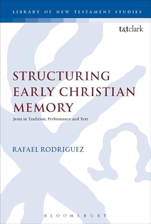 Immagine del venditore per Structuring Early Christian Memory : Jesus in Tradition, Performance, and Text venduto da GreatBookPricesUK