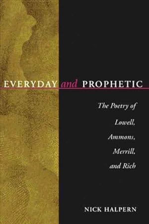 Immagine del venditore per Everyday and Prophetic : The Poetry of Lowell, Ammons, Merrill, and Rich venduto da GreatBookPricesUK