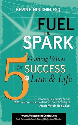 Imagen del vendedor de Fuel the Spark : 5 Guiding Values for Success in Law & Life a la venta por GreatBookPrices