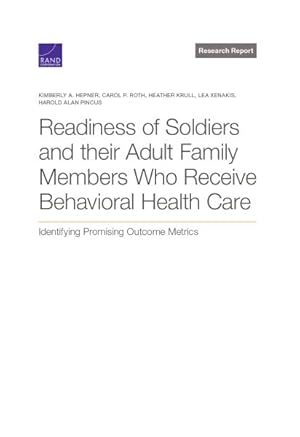 Immagine del venditore per Readiness of Soldiers and Adult Family Members Who Receive Behavioral Health Care : Identifying Promising Outcome Metrics venduto da GreatBookPrices