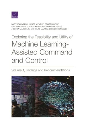 Seller image for Exploring the Feasibility and Utility of Machine Learning-assisted Command and Control for sale by GreatBookPricesUK
