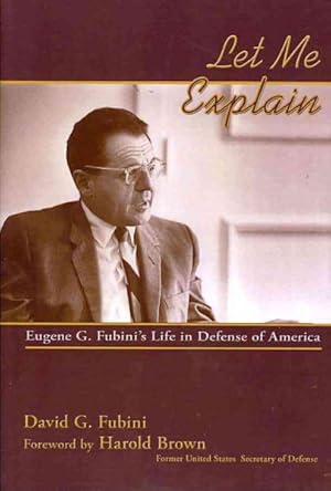 Imagen del vendedor de Let Me Explain : Eugene G. Fubini's Life in Defense of America a la venta por GreatBookPrices