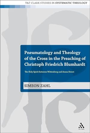 Immagine del venditore per Pneumatology and Theology of the Cross in the Preaching of Christoph Friedrich Blumhardt : The Holy Spirit Between Wittenberg and Azusa Street venduto da GreatBookPricesUK