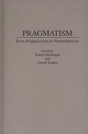 Bild des Verkufers fr Pragmatism : From Progressivism to Postmodernism zum Verkauf von GreatBookPricesUK