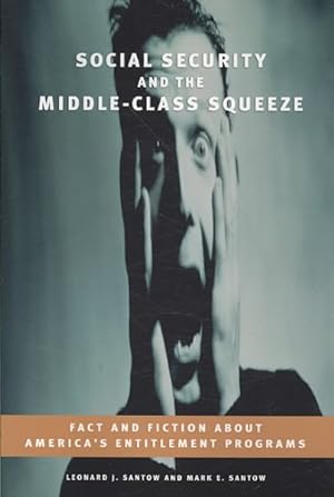 Seller image for Social Security and the Middle-Class Squeeze : Fact and Fiction About America's Entitlement Programs for sale by GreatBookPrices