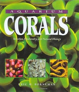 Immagine del venditore per Aquarium Corals: Selection, Husbandry and Natural History venduto da WeBuyBooks