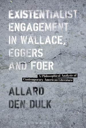 Seller image for Existentialist Engagement in Wallace, Eggers and Foer : A Philosophical Analysis of Contemporary American Literature for sale by GreatBookPrices