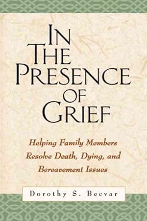 Imagen del vendedor de In the Presence of Grief : Helping Family Members Resolve Death, Dying, and Bereavement Issues a la venta por GreatBookPrices