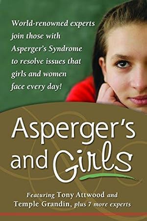 Seller image for Asperger's and Girls: World-Renowned Experts Join Those with Asperger's Syndrome to Resolve Issues That Girls and Women Face Every Day! for sale by WeBuyBooks