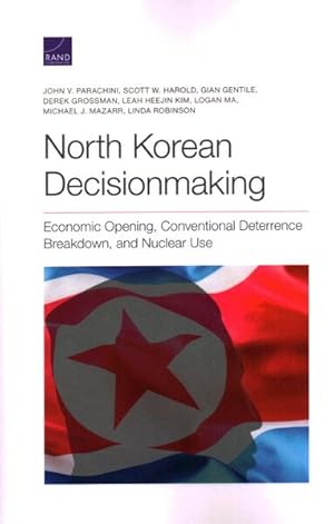 Bild des Verkufers fr North Korean Decisionmaking : Economic Opening, Conventional Deterrence Breakdown, and Nuclear Use zum Verkauf von GreatBookPrices